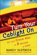 Turn Your Cablight on: Get Your Dream Man in 6 Months or Less - Slotnick, Nancy