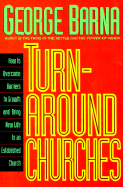 Turnaround Churches: How to Overcome Barriers to Growth and Bring New Life to an Established Church