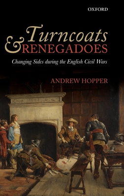 Turncoats and Renegadoes: Changing Sides during the English Civil Wars - Hopper, Andrew