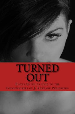 Turned Out: Greater the Sacrifice, Greater the Gain - Publishing, J Kenkade, and Smith, Kayla L