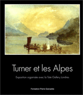 Turner Et Les Alpes, 1802: Fondation Pierre Gianadda, Martigny Suisse, 5 Mars Au 6 Juin, 1999