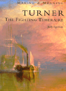 Turner: The Fighting Temeraire; Making and Meaning