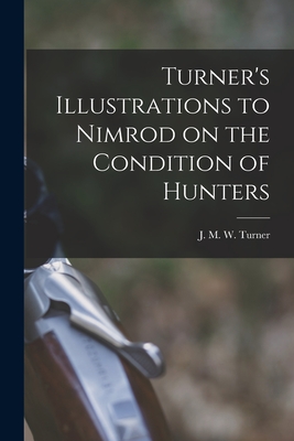 Turner's Illustrations to Nimrod on the Condition of Hunters - Turner, J M W (Joseph Mallord Will (Creator)