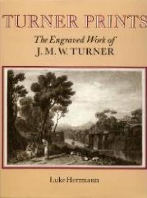 Turner's Prints: The Engraved Work of J. M. W.Turner - Herrmann, Luke, and Turner, J M W