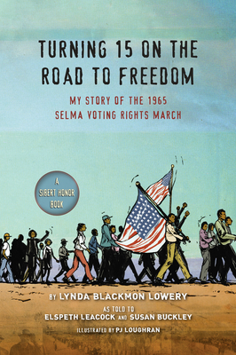 Turning 15 on the Road to Freedom: My Story of the 1965 Selma Voting Rights March - Lowery, Lynda Blackmon, and Leacock, Elspeth, and Buckley, Susan