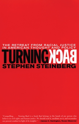 Turning Back: The Retreat from Racial Justice in American Thought and Policy - Steinberg, Stephen