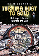 Turning Dust to Gold: Building a Future on the Moon and Mars