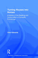 Turning Houses Into Homes: A History of the Retailing and Consumption of Domestic Furnishings