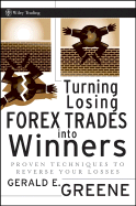 Turning Losing Forex Trades Into Winners: Proven Techniques to Reverse Your Losses - Greene, Gerald E