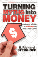 Turning Myths Into Money: An Insider's Guide to Winning the Real Estate Game