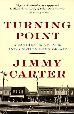 Turning Point: A Candidate, a State, and a Nation Come of Age - Carter, Jimmy, President