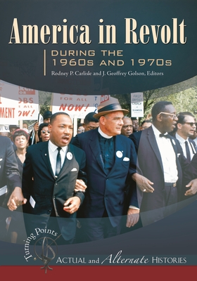 Turning Points--Actual and Alternate Histories: America in Revolt during the 1960s and 1970s - Carlisle, Rodney (Editor), and Golson, J (Editor)