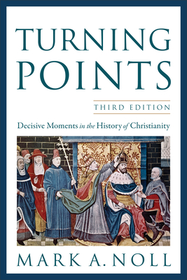 Turning Points: Decisive Moments in the History of Christianity - Noll, Mark A, Prof.