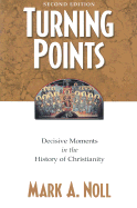 Turning Points: Decisive Moments in the History of Christianity