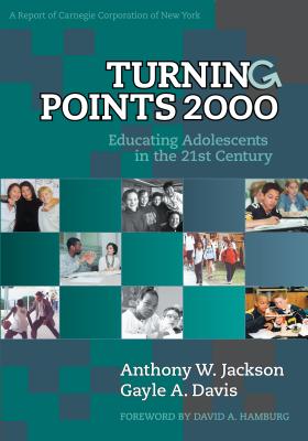 Turning Points: Educating Adolescents in the 21st Century, a Report of Carnegie Corporation of New York - Jackson, Anthony W, and Andrews, Gayle A
