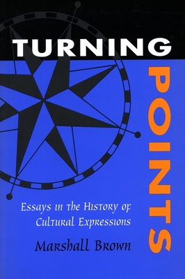 Turning Points: Essays in the History of Cultural Expressions - Brown, Marshall