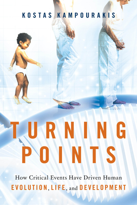 Turning Points: How Critical Events Have Driven Human Evolution, Life, and Development - Kampourakis, Kostas