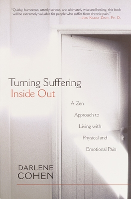 Turning Suffering Inside Out: A Zen Approach to Living with Physical and Emotional Pain - Cohen, Darlene