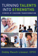 Turning Talents Into Strengths: Stories of Coaching Transformation