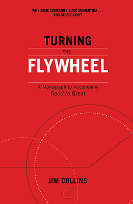 Turning the Flywheel: A Monograph to Accompany Good to Great - Collins, Jim