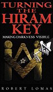 Turning the Hiram Key: Rituals of Freemasonry Revealed - Lomas, Robert