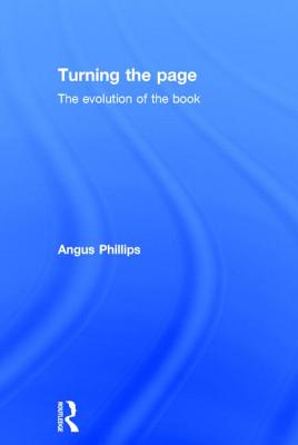 Turning the Page: The Evolution of the Book - Phillips, Angus