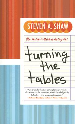 Turning the Tables: The Insider's Guide to Eating Out - Shaw, Steven A
