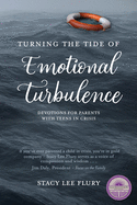 Turning the Tide of Emotional Turbulence: Devotions for Parents with Teens in Crisis