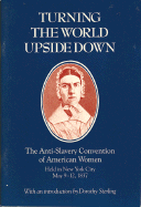 Turning the World Upside Down: The Anti-Slavery Convention of American Women Held in New York City, May 9-12, 1837