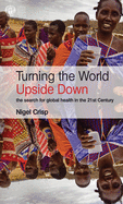 Turning the World Upside Down: The search for global health in the 21st Century
