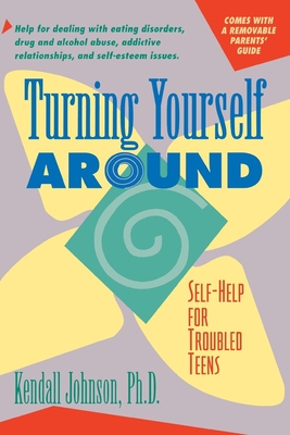 Turning Yourself Around: Self-Help for Troubled Teens - Johnson, Kendall