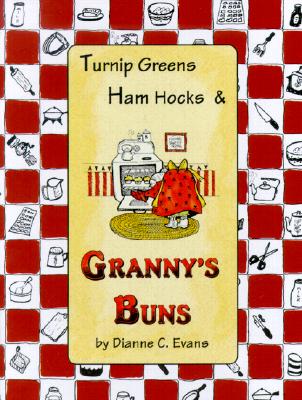 Turnip Greens, Ham Hocks & Granny's Buns - Evans, Dianne C