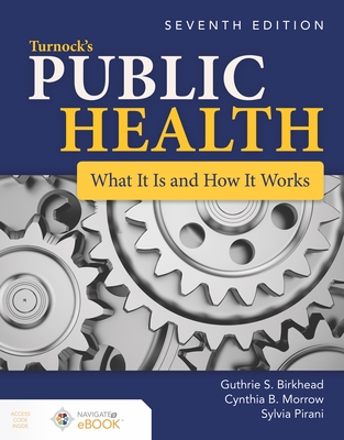 Turnock's Public Health: What It Is and How It Works: What It Is and How It Works - Birkhead, Guthrie S, and Morrow, Cynthia B, and Pirani, Sylvia