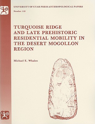 Turquoise Ridge and Late Prehistoric Residential Mobility in the Desert Mogollon Region - Whalen, Michael E, PH.D.