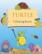 Turtle Coloring Book: Wonderful and Fun Facts about Tortoises & Turtles for Toddlers & Kids Girls & Boys - A Children's Book About Turtles!