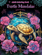 Turtle Mandalas Adult Coloring Book Anti-Stress and Relaxing Mandalas to Promote Creativity: Mystical Turtle Designs to Relieve Stress and Balance the Mind