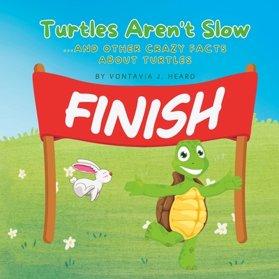 Turtles Aren't Slow: And Other Crazy Facts About Turtles - Heard, Vontavia J