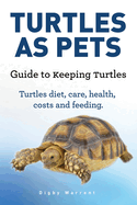 Turtles as Pets. Guide to Keeping Turtles. Turtles Diet, Care, Health, Costs and Feeding