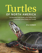 Turtles of North America: An Illustrated Field Guide to the Turtles of the Continental United States and Canada