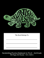 Turtley Awesome Handwriting Practice Notebook for Pre-K - 2nd Grade: Green & Black Dotted Midline Handwriting Practice Pages for Pre-K through 2nd Grade