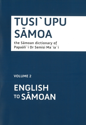 Tusiupu Samoa: the Samoan Disctionary of Papaalii Dr Semisi Maisi-Bolume 2 English/Samoan (Soft Cover) - Ma`ia`I, Semisi