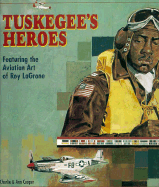 Tuskegee's Heroes: As Depicted in the Aviation Art of Roy E. La Grone