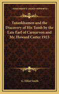 Tutankhamen: And the Discovery of His Tomb by the Late Earl of Carnarvon and Mr. Howard Carter