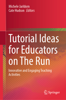 Tutorial Ideas for Educators on the Run: Innovative and Engaging Teaching Activities - Jarldorn, Michele (Editor), and Hudson, Cate (Editor)