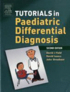 Tutorials in Paediatric Differential Diagnosis - Stroobant, John, Frcp, and Field, David J, DM, and Isaacs, David, MB, MD, MRCP, Fracp