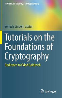 Tutorials on the Foundations of Cryptography: Dedicated to Oded Goldreich - Lindell, Yehuda (Editor)