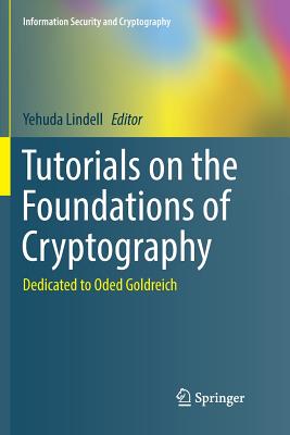 Tutorials on the Foundations of Cryptography: Dedicated to Oded Goldreich - Lindell, Yehuda (Editor)