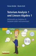 Tutorium Analysis 1 Und Lineare Algebra 1: Mathematik Von Studenten Fur Studenten Erklart Und Kommentiert - Modler, Florian, and Kreh, Martin