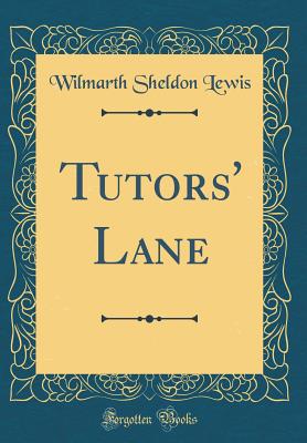 Tutors' Lane (Classic Reprint) - Lewis, Wilmarth Sheldon