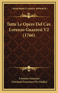 Tutte Le Opere del Cav. Lorenzo Guazzesi V2 (1766)
